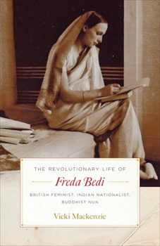 Paperback The Revolutionary Life of Freda Bedi: British Feminist, Indian Nationalist, Buddhist Nun Book