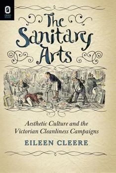 Paperback The Sanitary Arts: Aesthetic Culture and the Victorian Cleanliness Campaigns Book