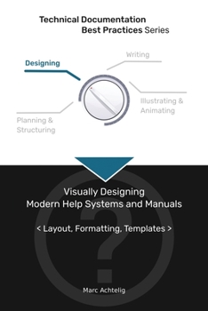 Paperback Technical Documentation Best Practices - Visually Designing Modern Help Systems and Manuals: Layout, Formatting, Templates Book