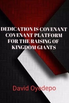 Paperback Dedication Is Covenant Platform for the Raising of Kingdom Giants Book