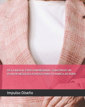 Paperback de la Idea Al Éxito Empresarial: Construye Un Plan de Negocios Exitoso Para Tu Marca de Ropa [Spanish] Book