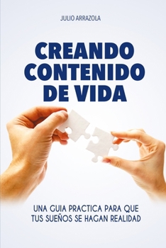 Creando Contenido de Vida: Una guia practica para que tus sueños se hagan realidad (Spanish Edition)