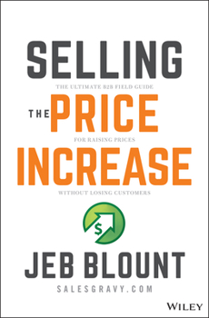 Hardcover Selling the Price Increase: The Ultimate B2B Field Guide for Raising Prices Without Losing Customers Book