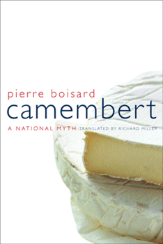Camembert: A National Myth - Book #4 of the California Studies in Food and Culture