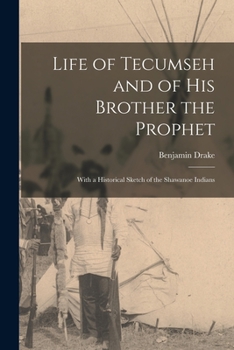 Life of Tecumseh, and his brother the prophet: A history of the Shawanee