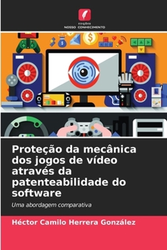 Paperback Proteção da mecânica dos jogos de vídeo através da patenteabilidade do software [Portuguese] Book