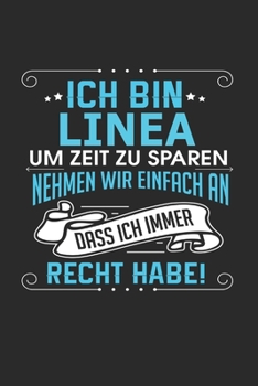 Ich bin Linea Um Zeit zu sparen nehmen wir einfach an dass ich immer Recht habe!: Notizbuch mit 110 linierten Seiten, als Geschenk ideal, auch als Dekoration verwendbar
