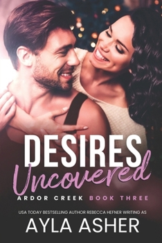 Desires Uncovered - Book #3 of the Ardor Creek