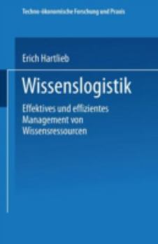 Paperback Wissenslogistik: Effektives Und Effizientes Management Von Wissensressourcen [German] Book