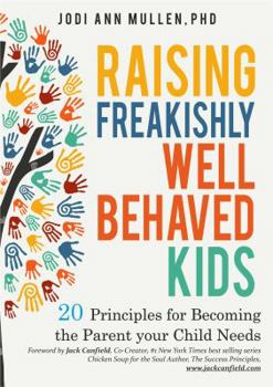 Paperback Freakishly Well-Behaved Kids: 20 Principles for Becoming the Parent your Child Needs Book