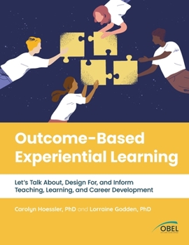 Paperback Outcome-Based Experiential Learning: Let's Talk About, Design For, and Inform Teaching, Learning, and Career Development Book
