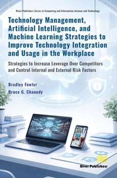 Hardcover Technology Management, Artificial Intelligence, and Machine Learning Strategies to Improve Technology Integration and Usage in the Workplace: Strategi Book