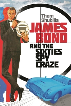 Hardcover James Bond and the Sixties Spy Craze Book