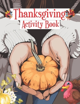 Paperback Thanksgiving Activity Book: Riddles, coloring, Doodle, Maze and So Many More Inside! Book