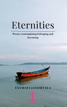 Paperback Eternities: Poems contemplating belonging and becoming Book