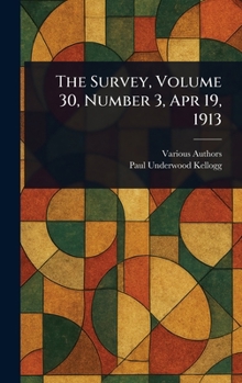 Hardcover The Survey, Volume 30, Number 3, Apr 19, 1913 Book