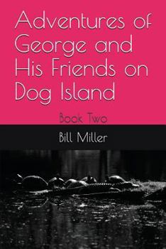 Paperback Adventures of George and His Friends on Dog Island: Book Two Book