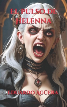 El pulso de Helenna: La muerte no el límite. Es solo el principio. (TERROR, ROMANCE SOBRENATURAL) (Novelas sobrenaturales)