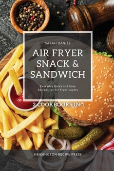 Paperback Air Fryer Snack and Sandwich 2 Cookbooks in 1: Everyday Quick and Easy Recipes for Air Fryer Lovers Book