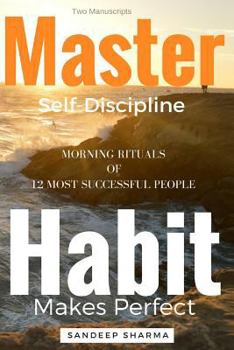 Paperback Self Help Books: 2 Manuscripts - Master Self Discipline With 9-Steps Formula, Habit Makes Perfect: Morning Rituals of 12 Most Successful People Book