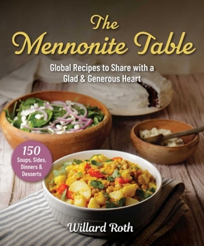 Paperback The Mennonite Table: Global Recipes to Share with a Glad & Generous Heart Book