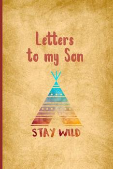 Letters to my Son Stay Wild: New Mom Blank Lined Journal to Write in the Memories/a Memoy Keepsake Notebook (6"x9") 150 Pages