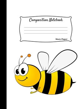 Composition Notebook: Multi-Purpose Kids Drawing and Writing Blank Story Paper Bee Theme Cover Sketch Book : Half Drawing and Half Writing Pages 8.5x11 Inches : Matte Cover