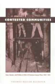 Paperback Contested Communities: Class, Gender, and Politics in Chile's El Teniente Copper Mine, 1904-1951 Book