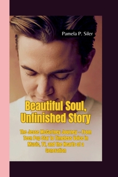 Paperback Beautiful Soul, Unfinished Story: The Jesse McCartney Journey - From Teen Pop Star to Timeless Voice in Music, TV, and the Hearts of a Generation Book