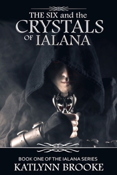 The Six, and the Crystals of Ialana - Book #1 of the Ialana Series