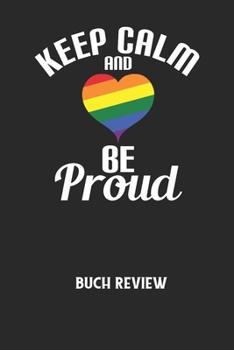 KEEP CALM AND BE PROUD - Buch Review: Arbeitsbuch, um deine Lieblingsbücher zu bewerten und dauerhaft festzuhalten! (German Edition)