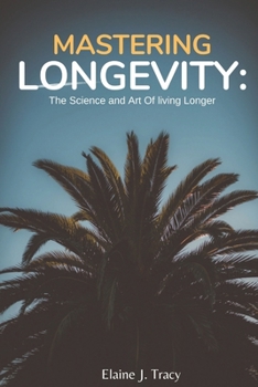 Paperback Mastering Longevity: The Science and Art of Living Longer Book