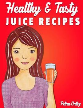 Paperback Healthy & Tasty Juice Recipes: Juicing Recipes for Health and Wellness, Pre and Post Workout, Nutrition and Juicing Tips and More Book