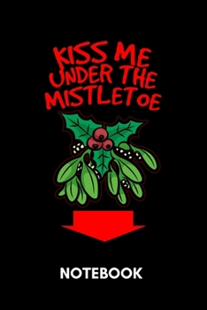 Paperback Kiss Me Under The Mistletoe - Notebook: Romantic Christmas Diary Book