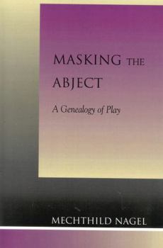 Hardcover Masking the Abject: A Genealogy of Play Book