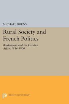 Paperback Rural Society and French Politics: Boulangism and the Dreyfus Affair, 1886-1900 Book