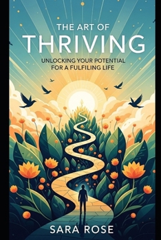 Paperback The Art of Thriving!!: Unlocking Your Potential for a Fulfilling Life!! Book