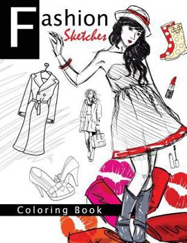 Fashion Sketches Coloring Book Volume 1: Fashion Inspired Adult Coloring Book Sketchbook for Artists, Designers, and Doodlers