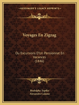 Paperback Voyages En Zigzag: Ou Excursions D'Un Pensionnat En Vacances (1846) [French] Book