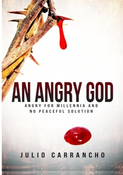 Paperback An Angry God: Angry for millennia with no peaceful solutions Book