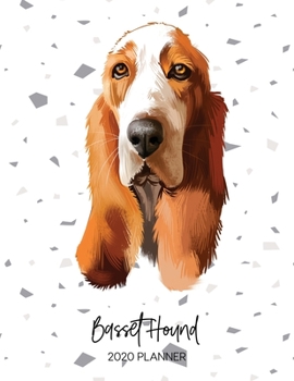 Basset Hound 2020 Planner: Dated Weekly Diary With To Do Notes & Dog Quotes (Awesome Calendar Planners for Pup Owners - Pedigree Breeds)