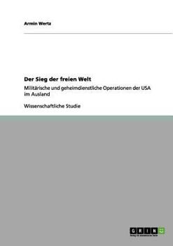 Paperback Der Sieg der freien Welt: Militärische und geheimdienstliche Operationen der USA im Ausland [German] Book