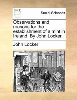 Paperback Observations and reasons for the establishment of a mint in Ireland. By John Locker. Book