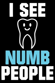 Paperback I See Numb People: Funny Dentist Lined Journal Notebook Gifts. This Dentist Lined Journal gifts for dentist and dental hygienist . Funny Book