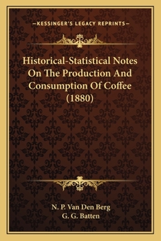 Paperback Historical-Statistical Notes On The Production And Consumption Of Coffee (1880) Book