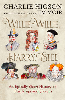 Paperback Willie, Willie, Harry, Stee: An Epically Short History of Our Kings and Queens Book