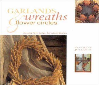 Paperback Garlands, Wreaths & Flower Circles: Stunning Floral Designs for Natural Displays Book