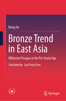 Hardcover Bronze Trend in East Asia: Millennial Changes in the Pre-Oracle Age Book