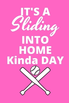 It's A Sliding Into Home Kinda Day: Inspirational notebook, motivational quote notebook, funny anniversary bridesmaid best friends best gift notebook