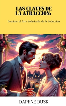 Paperback Las Claves de la Atracción: Dominar el Arte Sofisticado de la Seducción [Spanish] Book